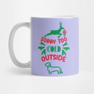 Sorry too Cold Outside Mug